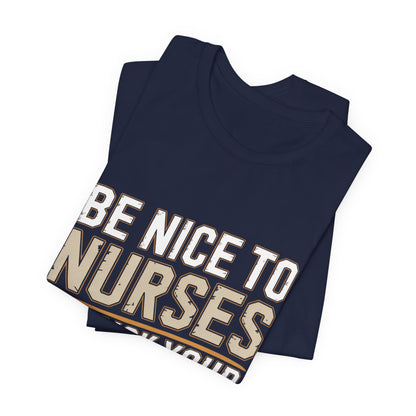 Funny Nurse Shirt Be Nice We Pick Your IV Size Gift for Nurses