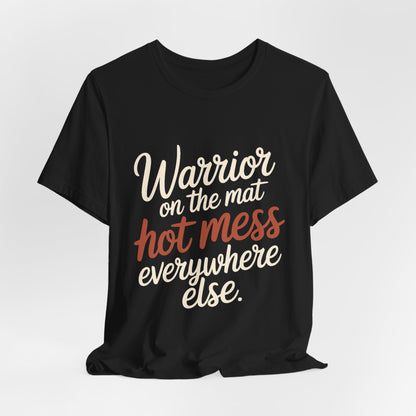 Funny Yoga Shirt Warrior On The Mat Hot Mess Everywhere Else Gift