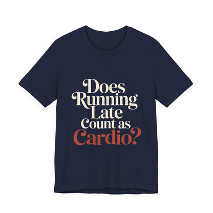 Does Running Late Count As Cardio Shirt - Funny Gym Gift for Her