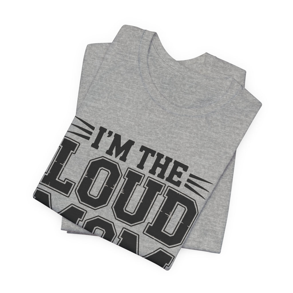 I'm The Loud Mom You Heard About Shirt - Sports Mom Gift