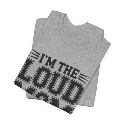 I'm The Loud Mom You Heard About Shirt - Sports Mom Gift