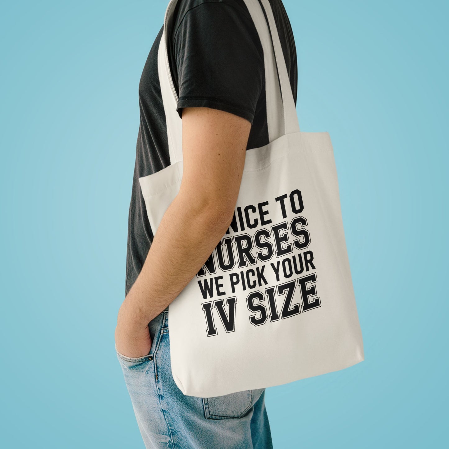 Funny Nurse Tote Bag Be Nice We Pick Your IV Size Gift for Nurses
