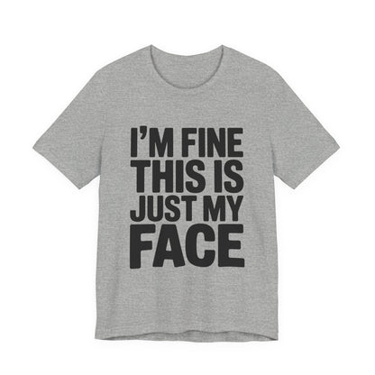 Resting Face Shirt - I'm Fine This Is Just My Face - Sarcastic Gift