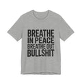 Breathe In Peace Breathe Out Bullshit Shirt Funny Yoga Gift