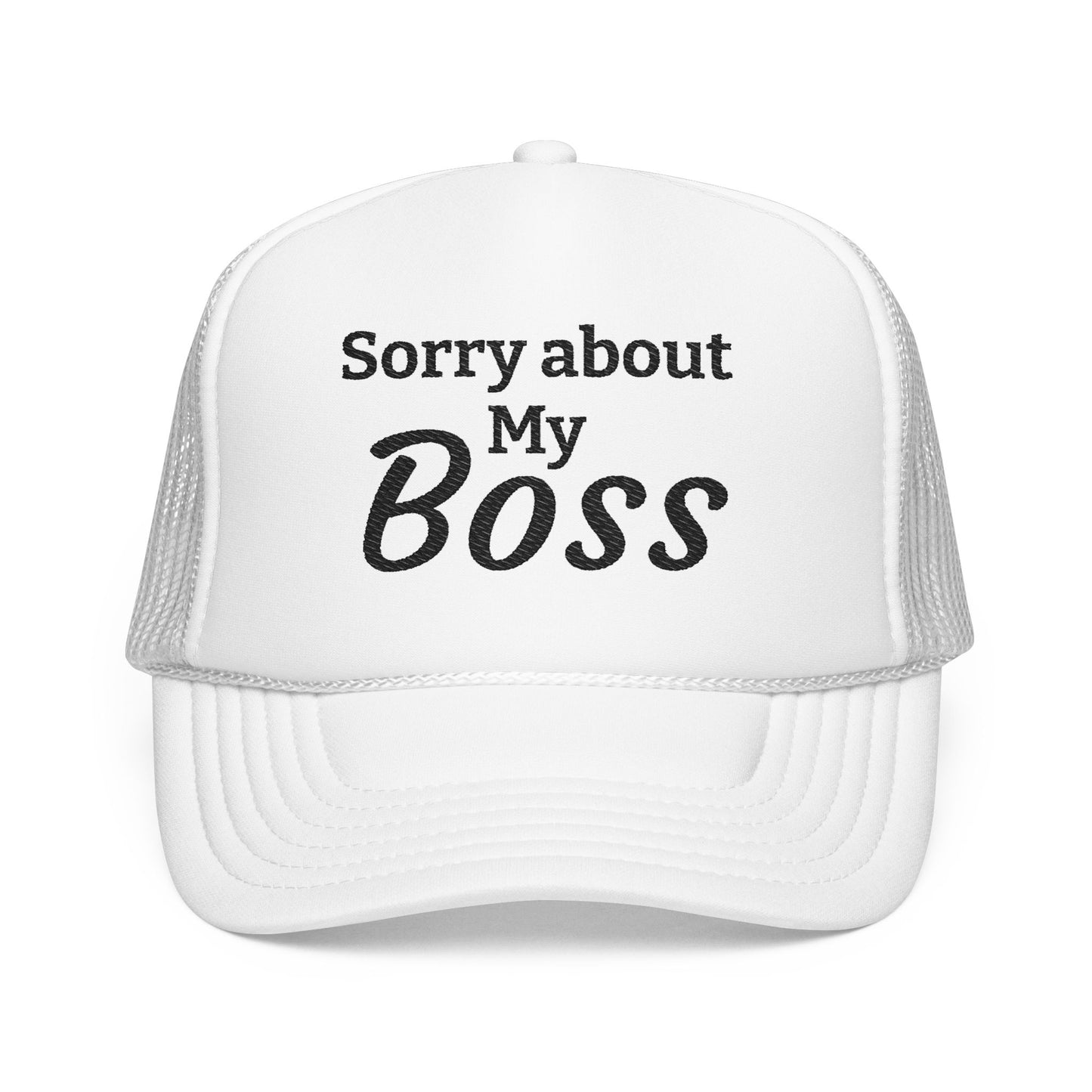 Trucker Hat — "Sorry About My Boss" Embroidered Foam Cap