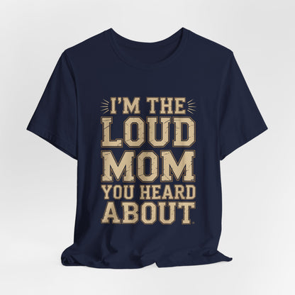 I'm The Loud Mom You Heard About Shirt - Sports Mom Gift
