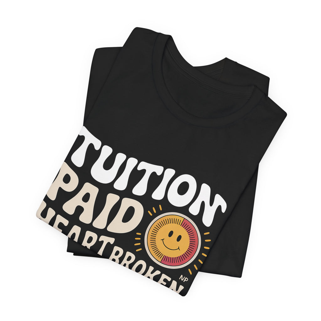 Empty Nest Shirt for Parents - Tuition Paid Heart Broken - Dad Gift