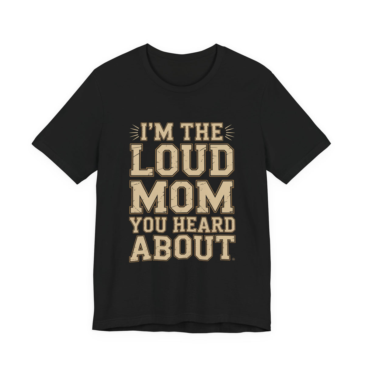 I'm The Loud Mom You Heard About Shirt - Sports Mom Gift