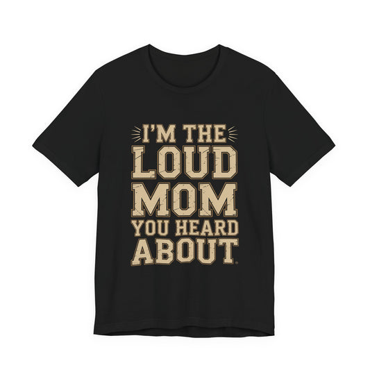 I'm The Loud Mom You Heard About Shirt - Sports Mom Gift