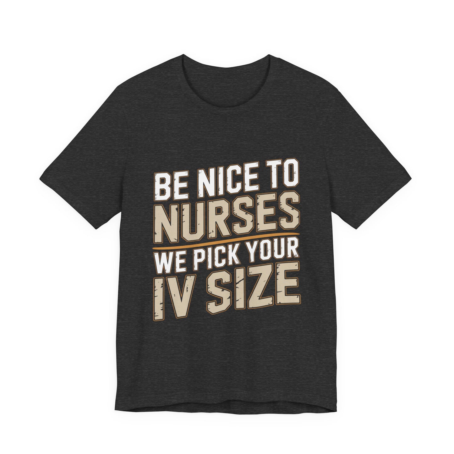 Funny Nurse Shirt Be Nice We Pick Your IV Size Gift for Nurses