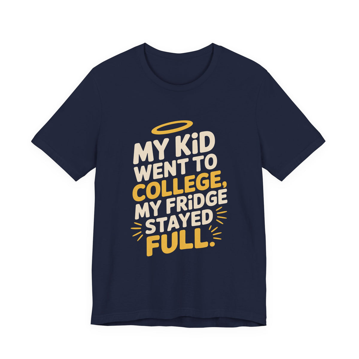 My Kid Went To College My Fridge Stayed Full Shirt Parent Gift