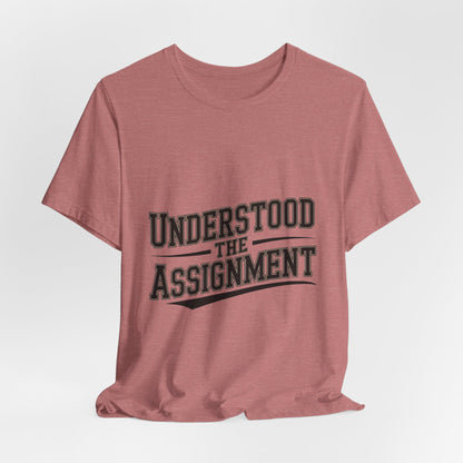 Understood The Assignment Shirt - Funny Meme Tee Gift for Teens