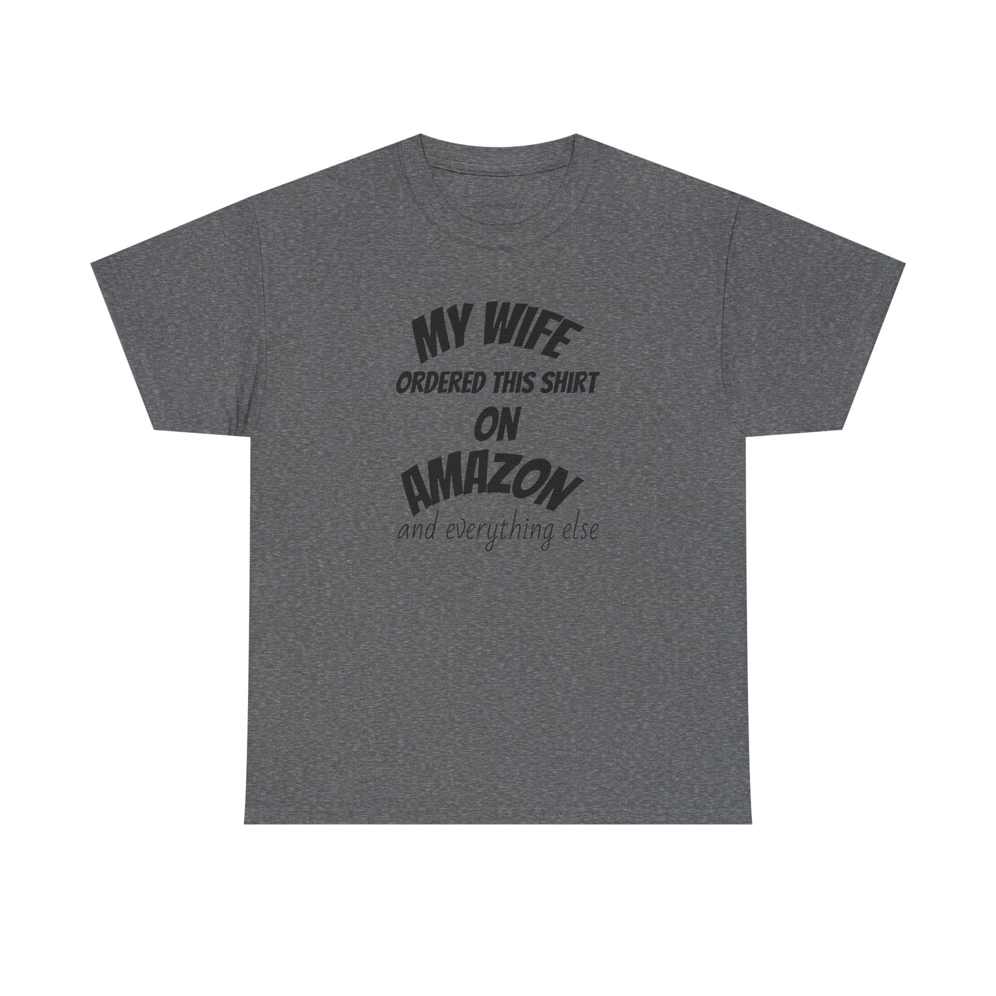 T-Shirt — "My Wife Ordered This Shirt On Amazon" Funny Husband Gift Tee