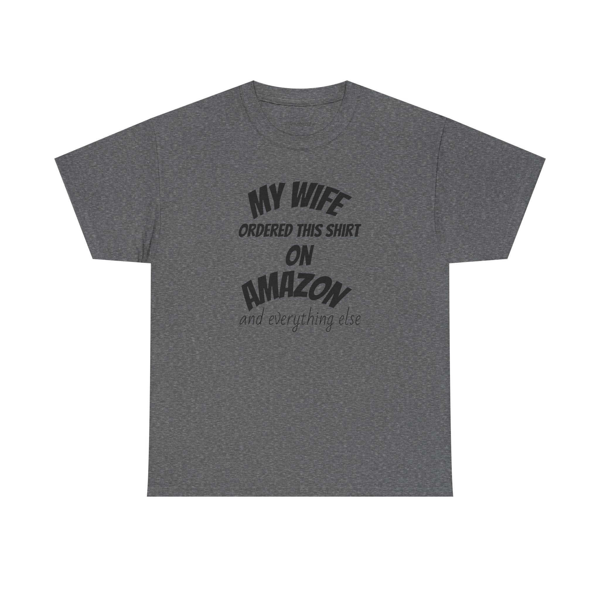 T-Shirt — "My Wife Ordered This Shirt On Amazon" Funny Husband Gift Tee