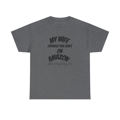 T-Shirt — "My Wife Ordered This Shirt On Amazon" Funny Husband Gift Tee