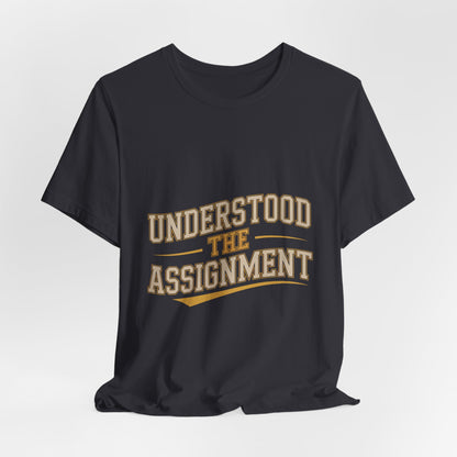Understood The Assignment Shirt - Funny Meme Tee Gift for Teens