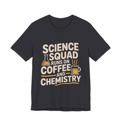 Science Squad Shirt Runs on Coffee and Chemistry Teacher Team Gift