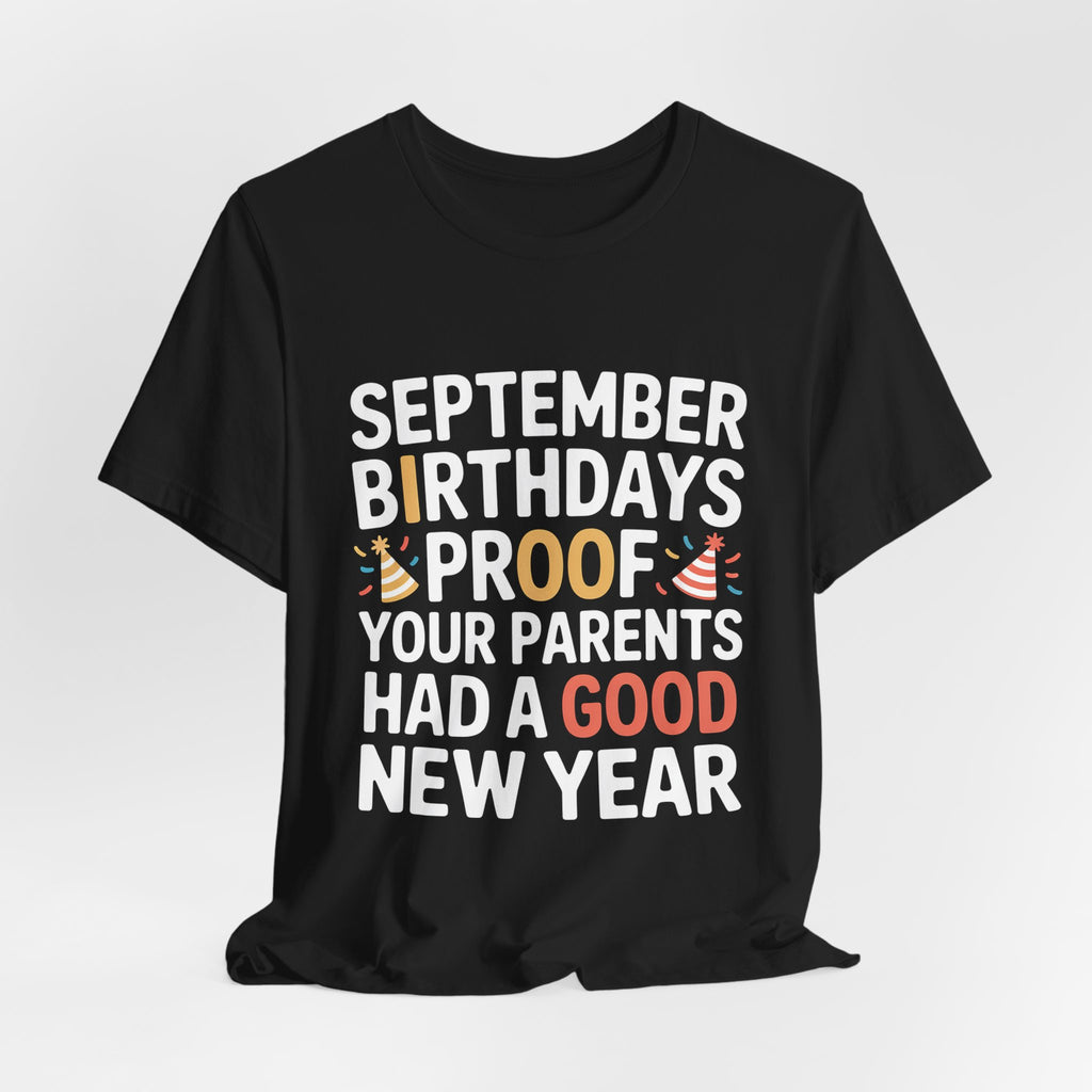 September Birthday Shirt Funny Parents New Year Joke Gift