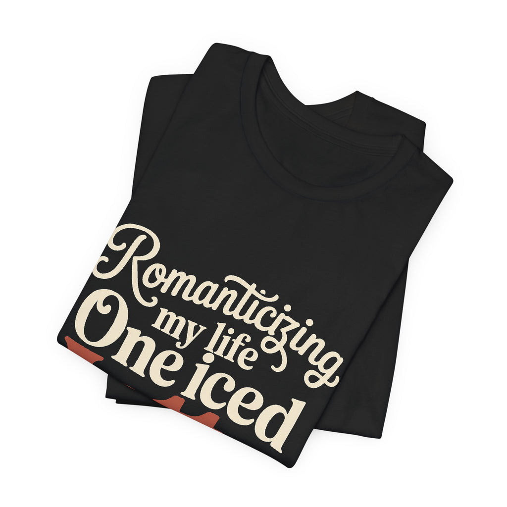 Romanticizing My Life Shirt, Iced Latte Tee, That Girl Gift
