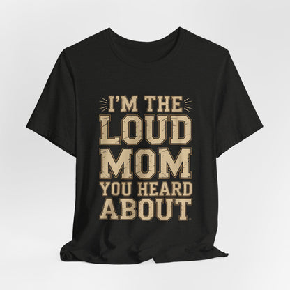 I'm The Loud Mom You Heard About Shirt - Sports Mom Gift