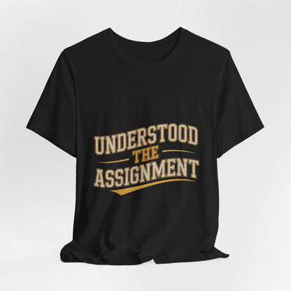 Understood The Assignment Shirt - Funny Meme Tee Gift for Teens