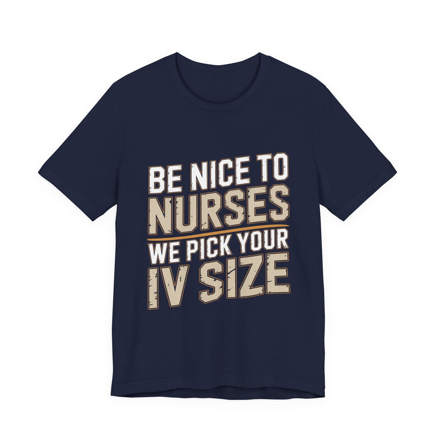 Funny Nurse Shirt Be Nice We Pick Your IV Size Gift for Nurses