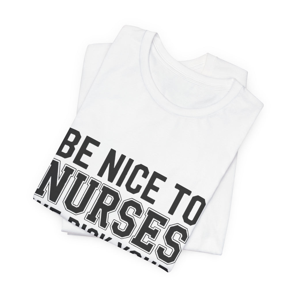 Funny Nurse Shirt Be Nice We Pick Your IV Size Gift for Nurses