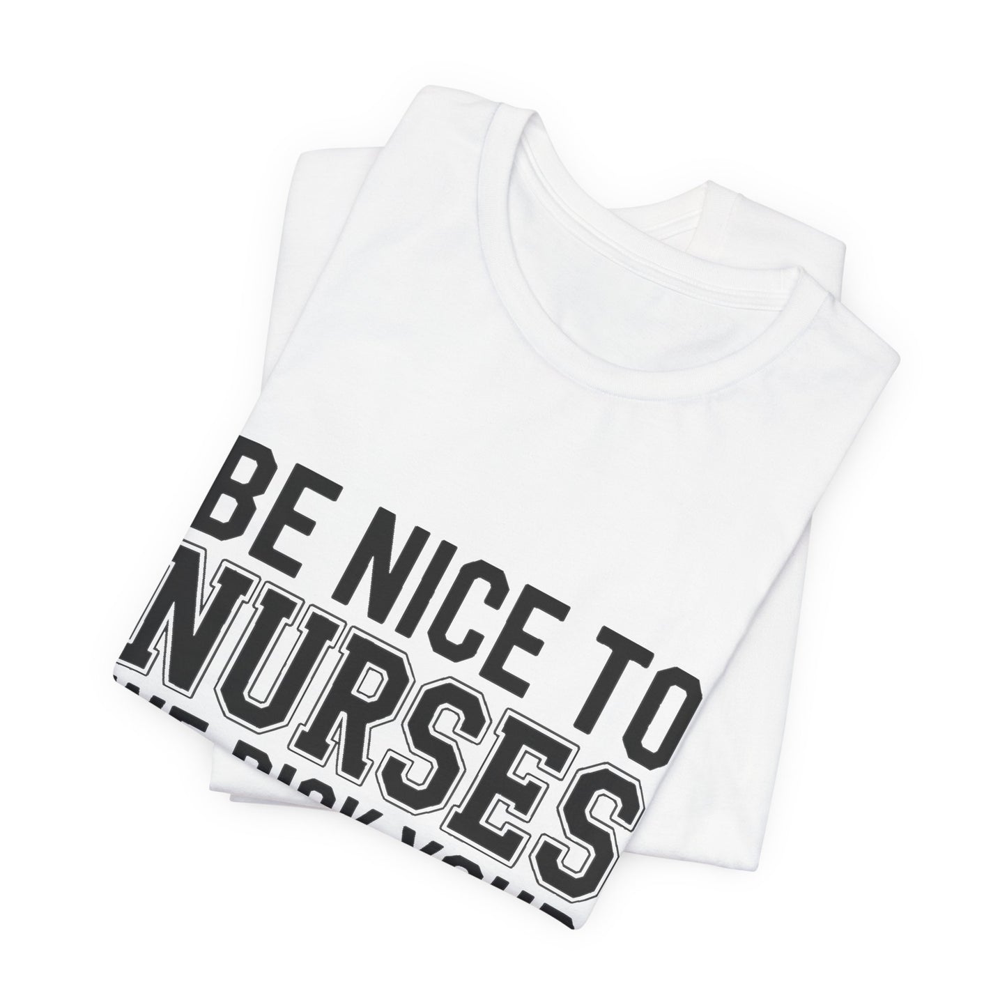 Funny Nurse Shirt Be Nice We Pick Your IV Size Gift for Nurses