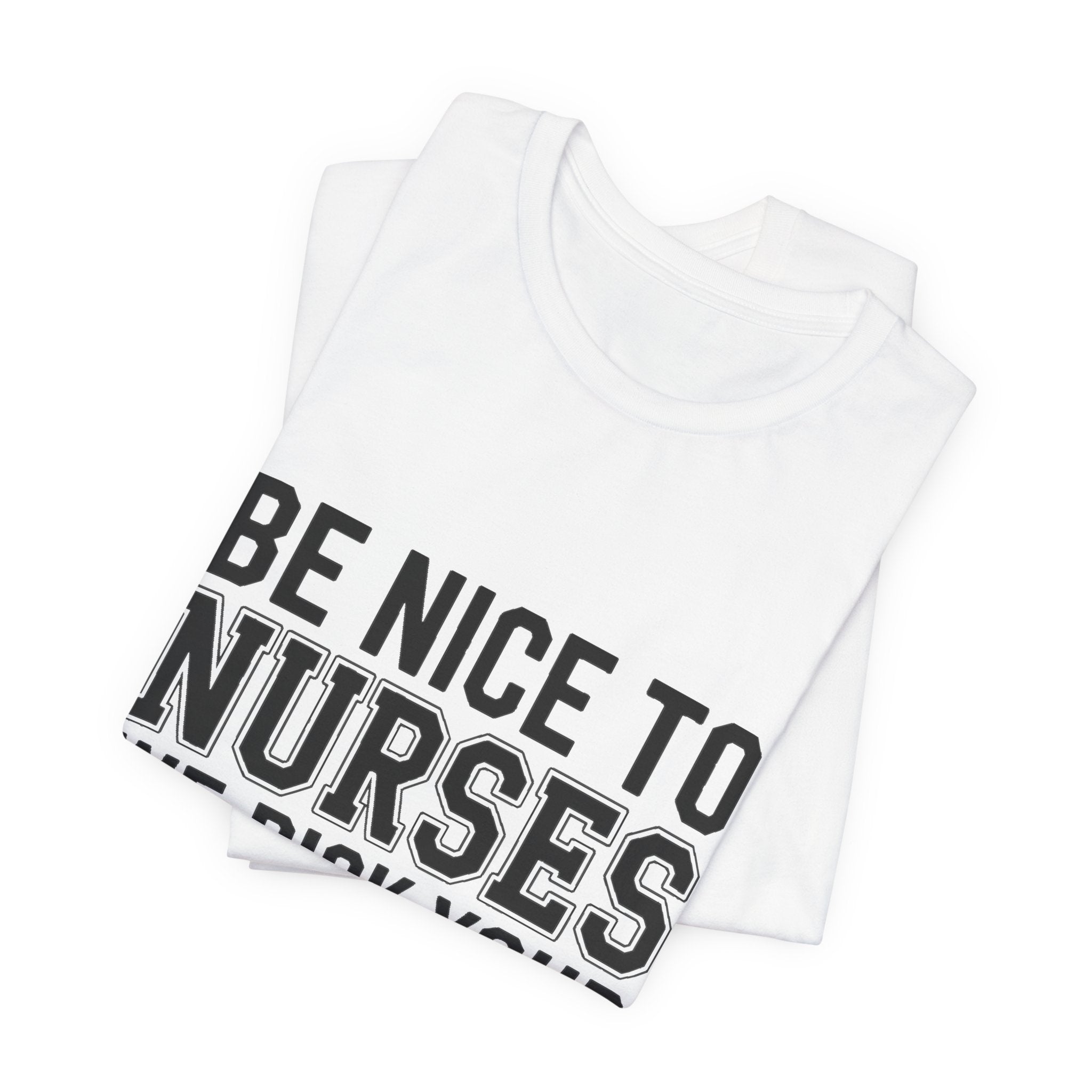 Funny Nurse Shirt Be Nice We Pick Your IV Size Gift for Nurses