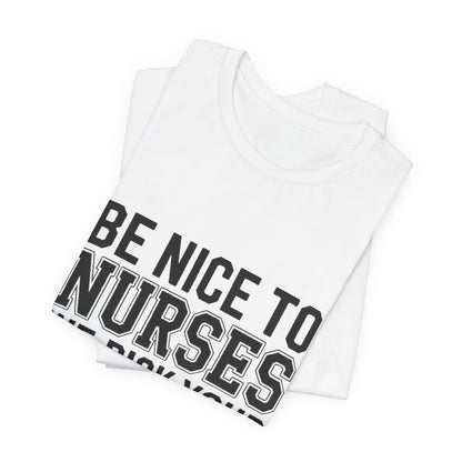 Funny Nurse Shirt Be Nice We Pick Your IV Size Gift for Nurses