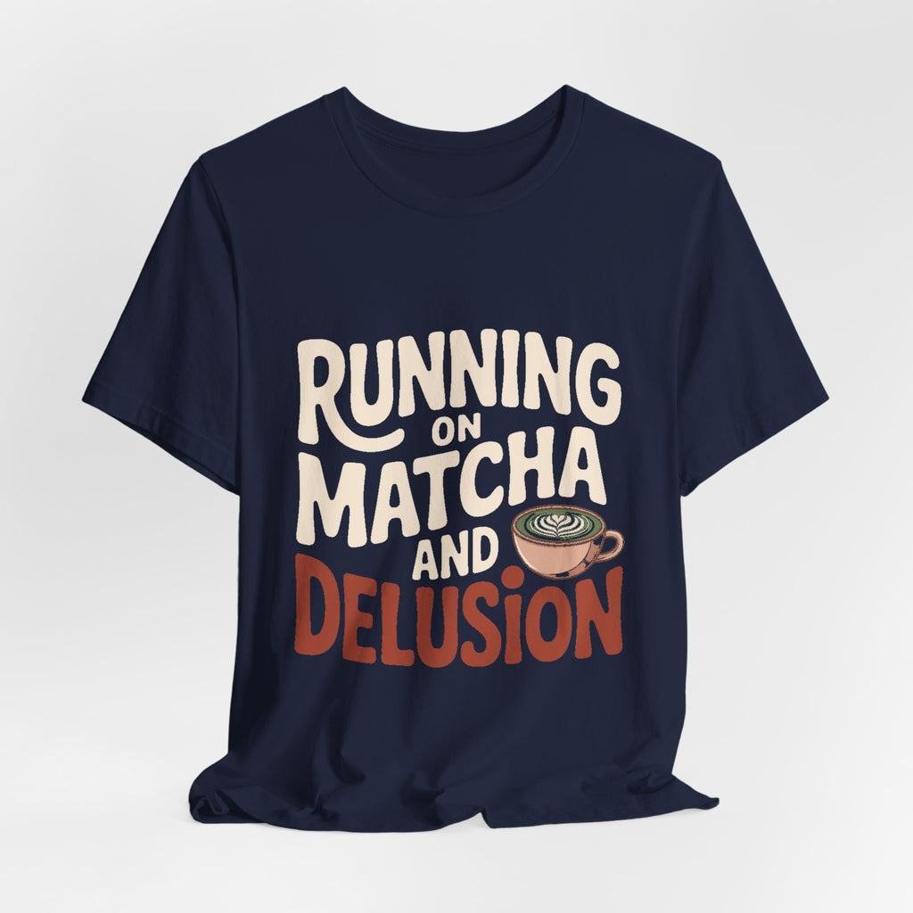 Running On Matcha And Delusion Shirt Funny Wellness Gift