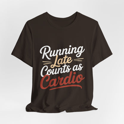 Running Late Counts As Cardio Shirt | Funny Workout Gift for Women