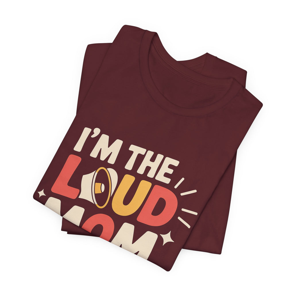 I'm The Loud Mom You Heard About Shirt - Sports Mom Gift