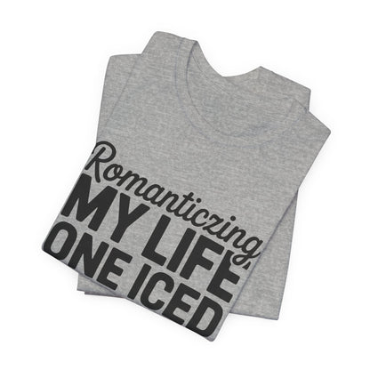 Romanticizing My Life Shirt, Iced Latte Tee, That Girl Gift