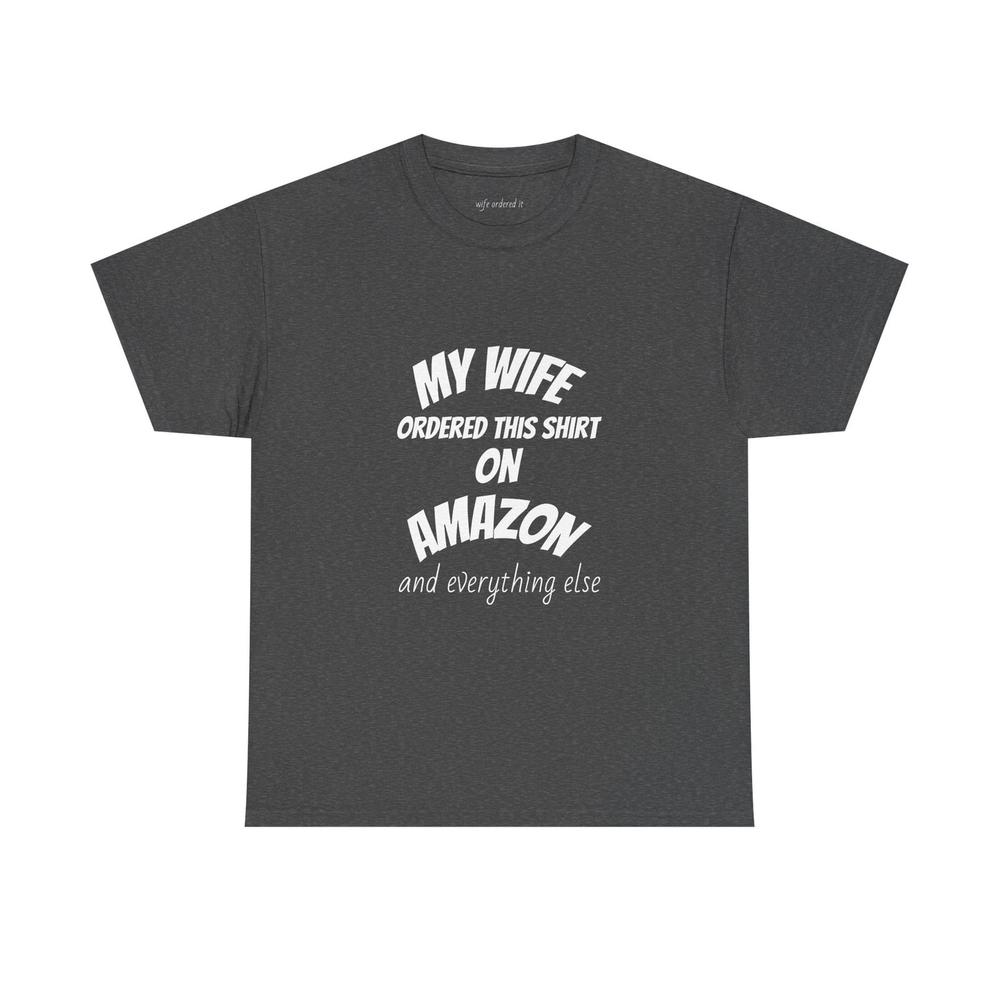T-Shirt — "My Wife Ordered This Shirt On Amazon" Funny Husband Gift Tee