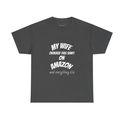 T-Shirt — "My Wife Ordered This Shirt On Amazon" Funny Husband Gift Tee
