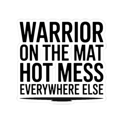 Yoga Sticker Warrior On The Mat Hot Mess Everywhere Else Gift