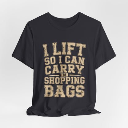 Funny Gym Shirt I Lift So I Can Carry Her Shopping Bags - Husband Gift