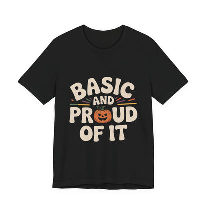 Basic And Proud Of It Shirt - Funny Pumpkin Spice Fall Gift