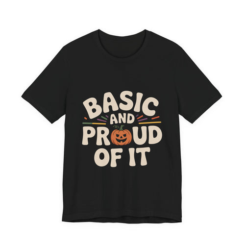Basic And Proud Of It Shirt - Funny Pumpkin Spice Fall Gift