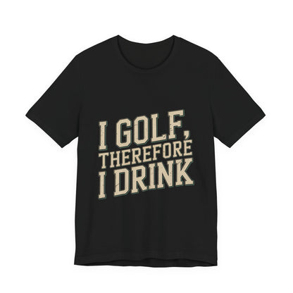 Funny Golf Shirt I Golf Therefore I Drink Father's Day Gift