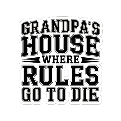 Grandpas House Where Rules Go To Die Sticker - Funny New Grandpa Gift