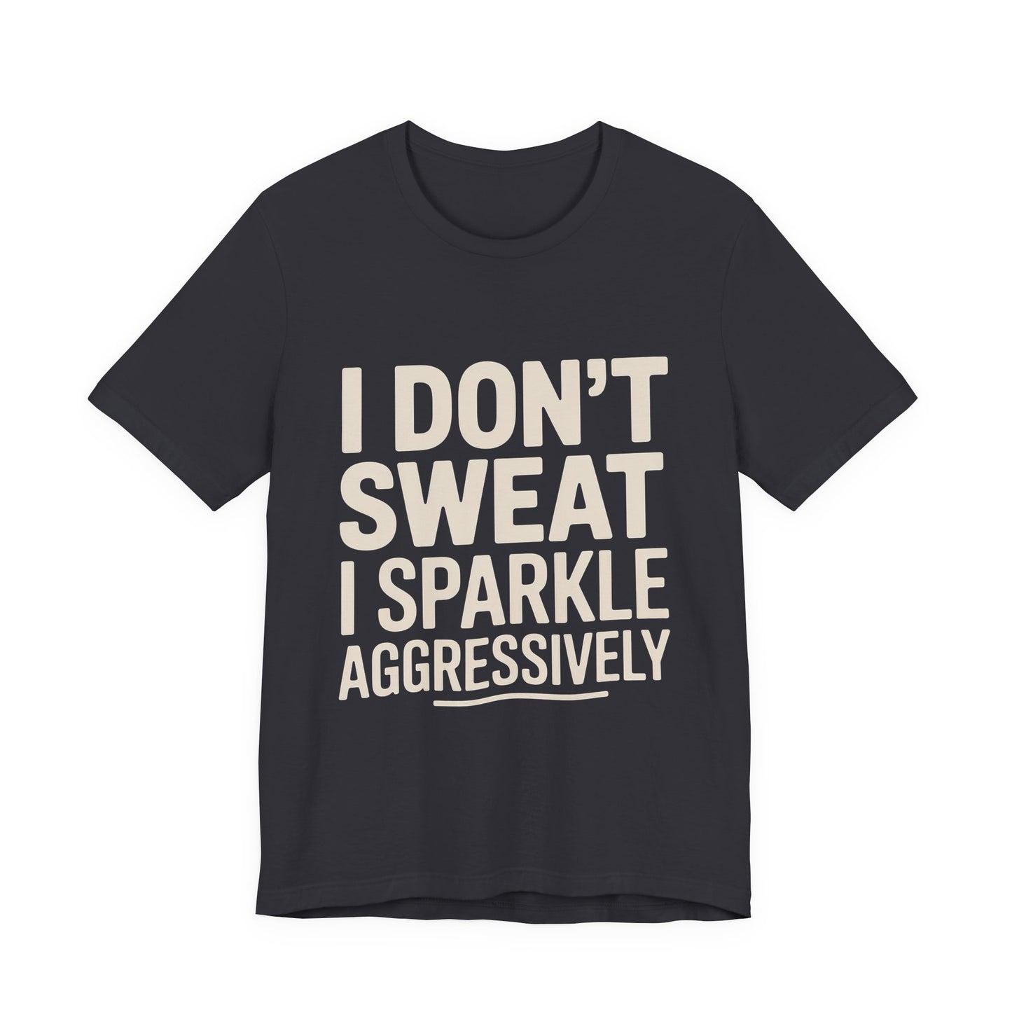 Funny Workout Shirt - I Don't Sweat I Sparkle Aggressively Gift