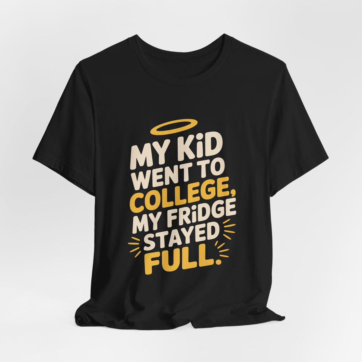 My Kid Went To College My Fridge Stayed Full Shirt Parent Gift