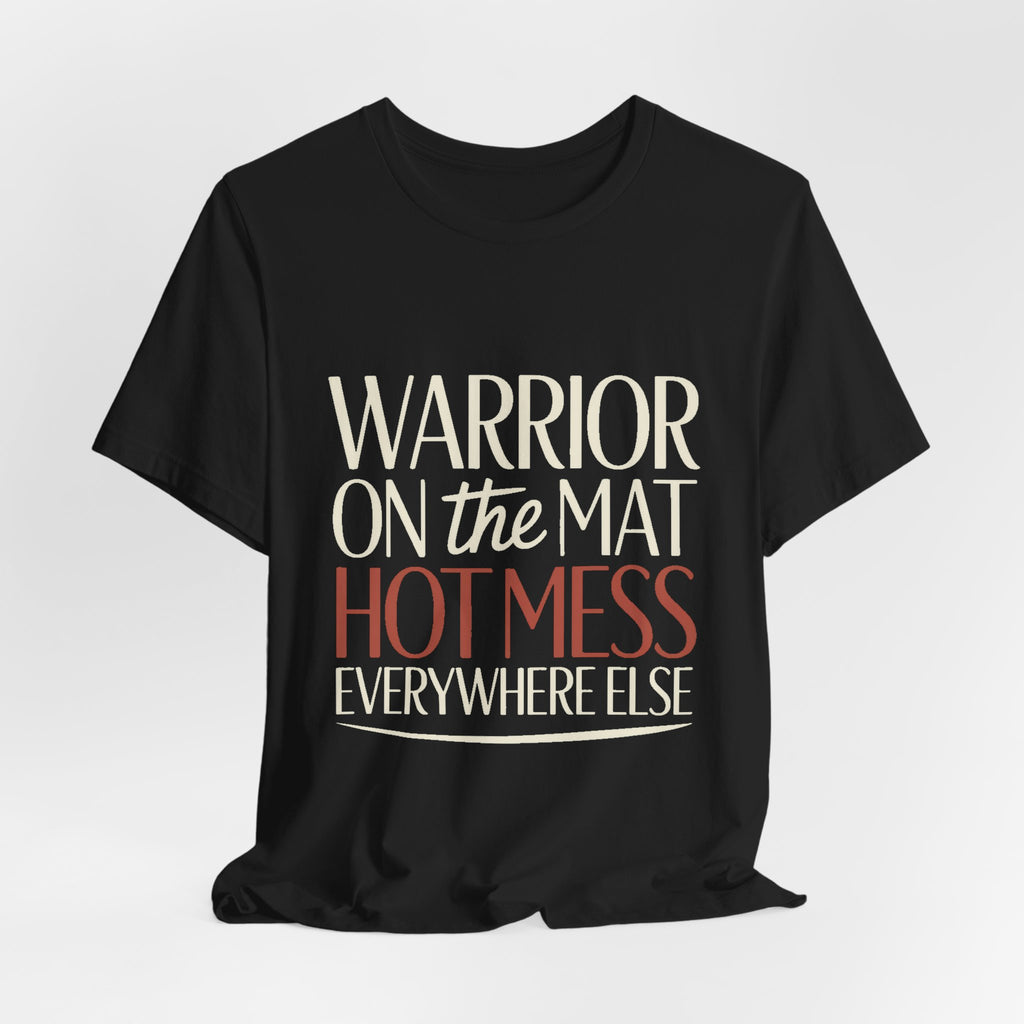 Yoga Shirt Warrior On The Mat Hot Mess Everywhere Else Gift