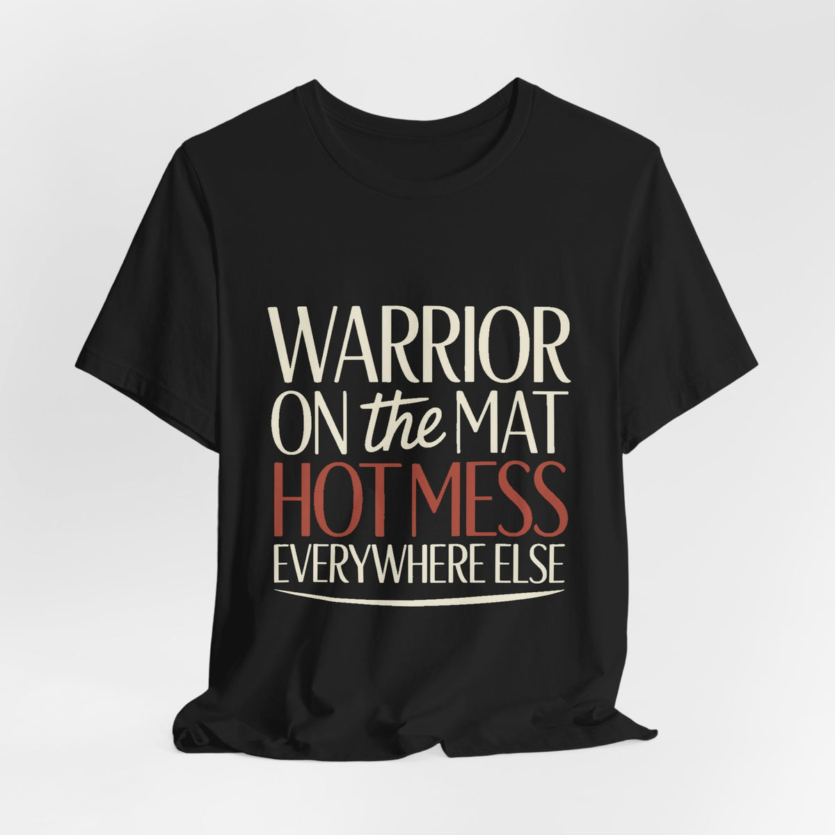 Yoga Shirt Warrior On The Mat Hot Mess Everywhere Else Gift