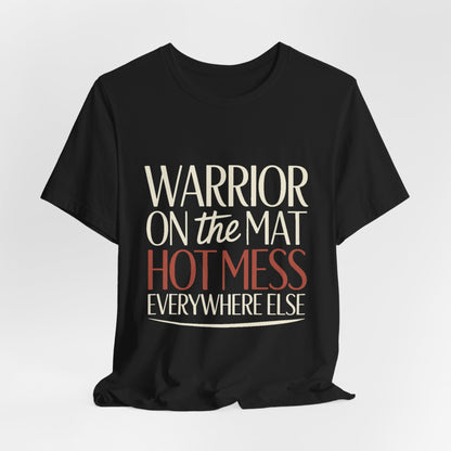 Yoga Shirt Warrior On The Mat Hot Mess Everywhere Else Gift