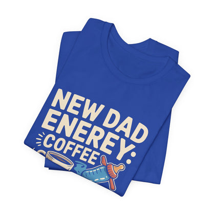 New Dad Energy Shirt - Coffee Fueled Diaper Scared - Baby Shower Gift