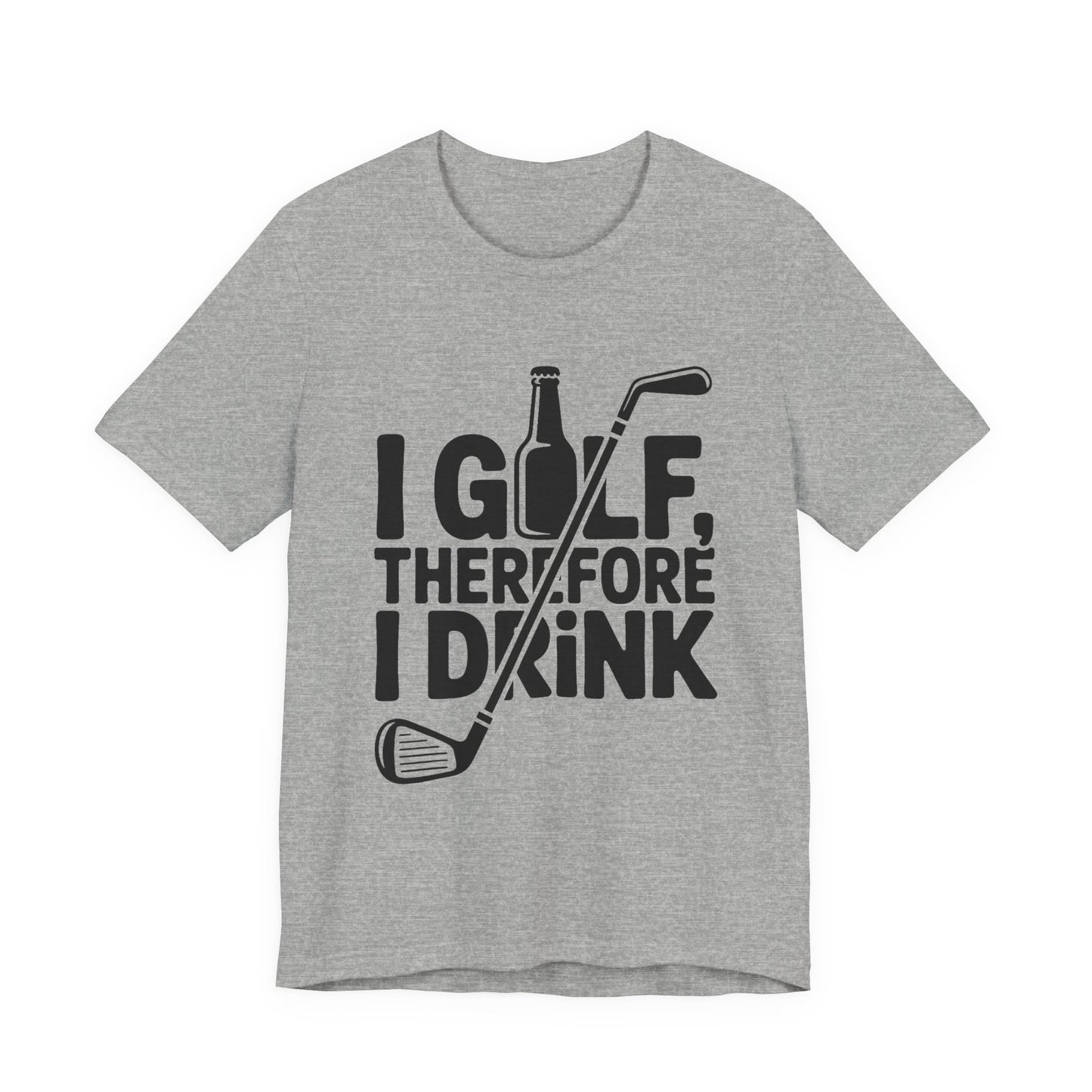 I Golf Therefore I Drink Shirt - Funny Sarcastic Golfer Father's Day G