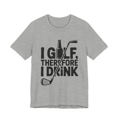 I Golf Therefore I Drink Shirt - Funny Sarcastic Golfer Father's Day G